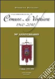 Storia amministrativa del comune di Voghiera 1960-2010. Vol. 1: 1960-1990 libro di Bacilieri Ottorino