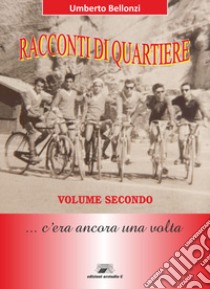 Racconti di quartiere... C'era una volta. Vol. 2 libro di Bellonzi Umberto