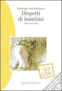 Dispetti di bambini. Due racconti libro di Santabarbara Giuseppe