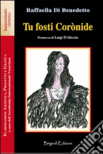 Tu fosti Coronide libro di Di Benedetto Raffaella