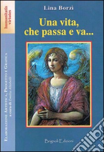 Una vita, che passa a va... libro di Borzì Lina