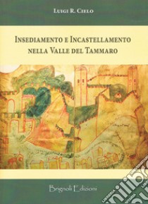 Insediamento e incastellamento nella valle del Tammaro libro di Cielo Luigi R.