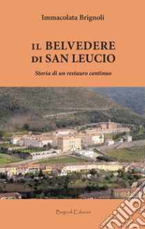 Il belvedere di San Leucio. Storia di un restauro continuo libro di Brignoli Immacolata