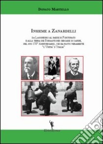 Insieme a Zanardelli. Da Lagonegro al paese di Fortunato libro di Martiello Donato