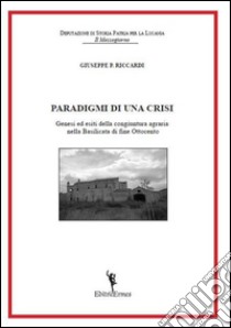 Paradigmi di una crisi. Genesi ed esiti della congiuntura agraria nella Basilicata di fine Ottocento libro di Riccardi Giuseppe P.