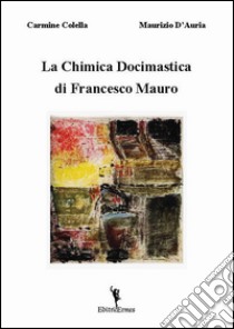 La chimica docimastica di Francesco Mauro libro di Colella Carmine; D'Auria Maurizio