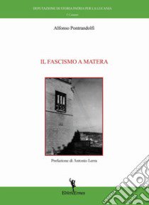 Il fascismo a Matera libro di Pontrandolfi Alfonso