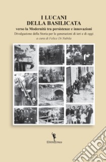 I lucani della Basilicata verso la modernità tra persistenze e innovazioni libro di Di Nubila Felice