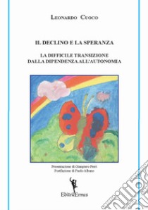 Il declino e la speranza. La difficile transizione dalla dipendenza all'autonomia libro di Cuoco Leonardo