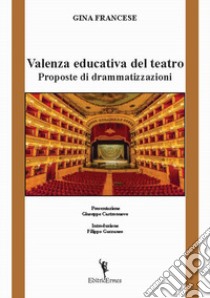 Valenza educativa del teatro. Proposte di drammatizzazioni libro di Francese Gina