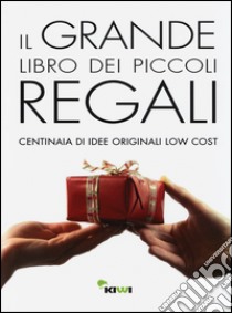 Il grande libro dei piccoli regali. Centinaia di idee originali low cost libro di Pavia V. (cur.)