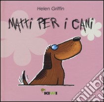 Matti per i cani libro di Giffin Helen