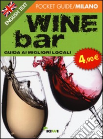 Wine bar. Guida ai migliori locali. Ediz. italiana e inglese libro di Silva Federica