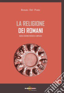 La religione dei romani. Nuova ediz. libro di Del Ponte Renato