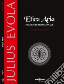 Etica aria. Nuova ediz. libro di Evola Julius; Del Ponte R. (cur.)