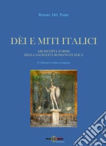 Dei e miti italici. Archetipi e forme della sacralità romano-italica libro di Del Ponte Renato