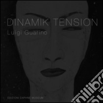 Dinamik tension. Ediz. illustrata libro di Guarino Luigi