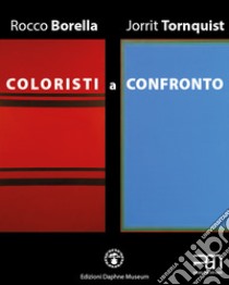 Coloristi a confronto. Rocco Borella e Jorrit Tornquist. Mostra al PAN di Napoli (22 maggio-10 giugno 2019). Ediz. italiana e inglese libro di Caprile Luciano; Di Vaia Luigi; Cuccaro Agostino