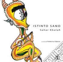 Istinto sano. Sahar Khalafi. Ediz. illustrata libro di Fabrizi F. (cur.)