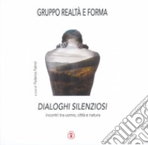 Dialoghi silenziosi. Incontri tra uomo, città e natura libro di Fabrizi F. (cur.)