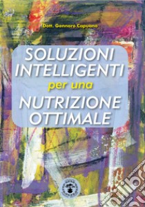 Soluzioni intelligenti per una nutrizione ottimale libro di Capuano Gennaro