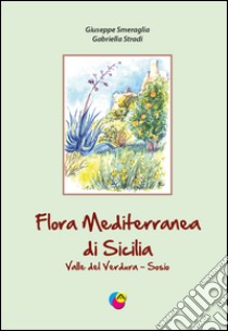 Flora mediterranea di Sicilia valle del Verdura-Sosio libro di Smeraglia Giuseppe; Stradi Gabriella