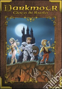 Darkmor RPG. Il gioco di ruolo fantasy folle ed elettrizzante libro di De Marini Luca; Gallo Gilbert; Raimondi F. (cur.)