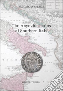 The Angevins' coins of southern Italy libro di D'Andrea Alberto