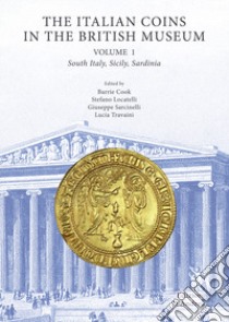 The Italian coins in the British Museum. Vol. 2: South Italy, Sicily, Sardinia libro di Cook B. (cur.); Locatelli S. (cur.); Sarcinelli G. (cur.)