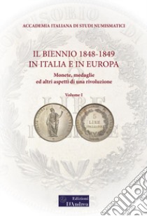 Il biennio 1848-1849 in Italia e in Europa. Monete, medaglie ed altri aspetti di una rivoluzione. Vol. 1 libro di Mezzaroba L. (cur.); Bruni R. (cur.)