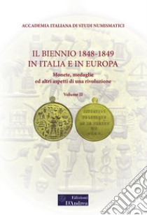 Il biennio 1848-1849 in Italia e in Europa. Monete, medaglie ed altri aspetti di una rivoluzione. Vol. 2 libro di Mezzaroba L. (cur.); Bruni R. (cur.)