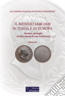 Il biennio 1848-1849 in Italia e in Europa. Monete, medaglie ed altri aspetti di una rivoluzione. Vol. 3 libro di Mezzaroba L. (cur.); Bruni R. (cur.)