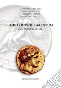 The Coins of Tarentum from 350 BC to 281 BC libro di D'Andrea Alberto; Miglioli Marco; Tafuri Giuseppe