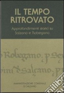 Il tempo ritrovato. Approfondimenti storici su Salzano e Robegano libro di Donà C. (cur.)