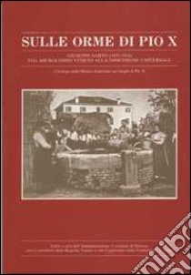 Sulle orme di Pio X. Giuseppe Sarto (1835-1914) dal microcosmo veneto alla dimensione universale libro