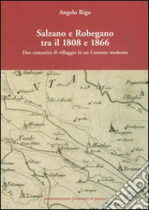 Salzano e Robegano tra il 1808 e il 1866. Due comunità di villaggio in un comune moderno libro di Rigo Angelo