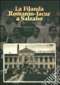 La filanda Romanin-Jacur a Salzano. Studi e ricerche libro di Nunziale S. (cur.)