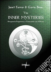 The inner mysteries. Stregoneria progressiva e connessione con il divino libro di Farrar Janet; Bone Gavin