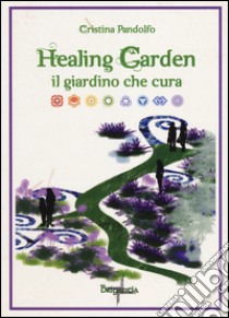 Healing garden. Il giardino che cura libro di Pandolfo Cristina
