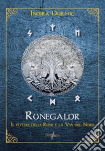 Runegaldr. Il potere delle Rune e la Via del Nord libro di Durmic Indira
