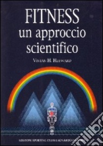 Fitness un approccio scientifico libro di Heyward Vivian; Busin S. (cur.)