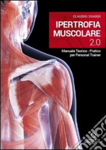 Ipertrofia muscolare 2.0 libro di Suardi Claudio