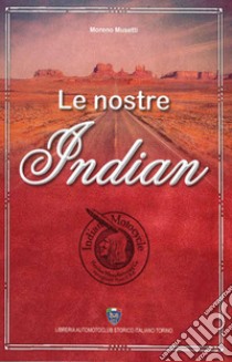 Le nostre indian libro di Musetti Moreno