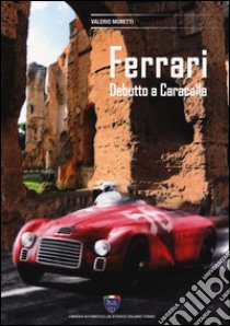 Ferrari. Debutto a Caracalla libro di Moretti Valerio