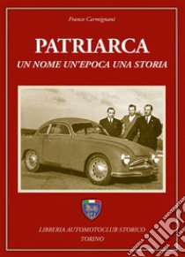 Patriarca. Un nome, un'epoca, una storia libro di Carmignani Franco