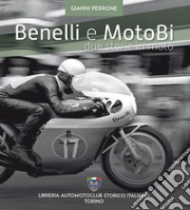 Benelli e motoBi. Due storie in moto libro di Perrone Gianni