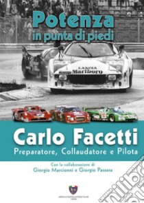 Carlo Facetti preparatore, collaudatore e pilota. Potenza in punta di piedi libro di Facetti Carlo