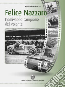 Felice Nazzaro, inarrivabile campione del volante libro di Varano Moretti Maliù