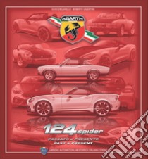 Abarth 124 spider. Passato e presente libro di Deganello Elvio; Valentini Roberto