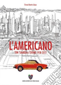 L'americano. Tom Tjaarda a Torino 1958-2017 libro di Boetto Cohen Giosuè